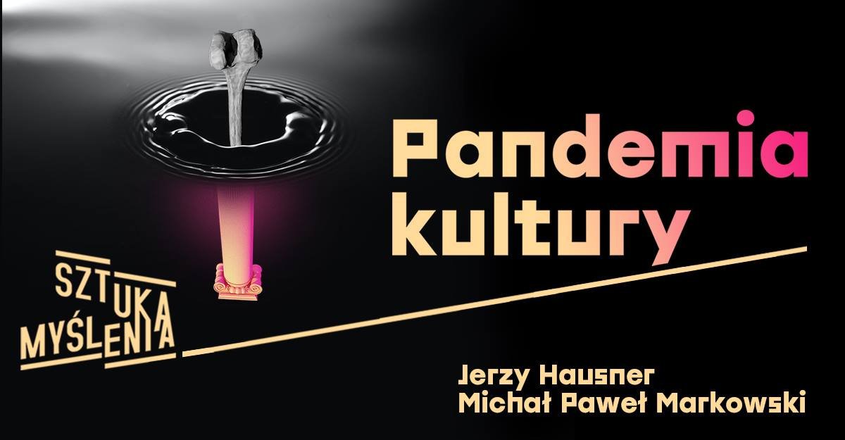 Pandemia Kultury / Sztuka Myślenia na żywo